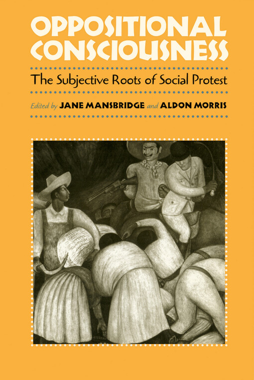 Oppositional Consciousness: The Subjective Roots of Social Protest