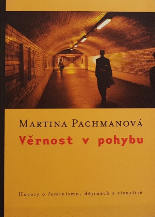 Věrnost v pohybu: hovory o feminismu, dějinách a vizualitě