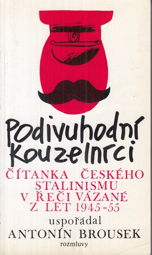 Podivuhodní kouzelníci: Čítanka čes. stalinismu v řeči vázané z let 1945-1955