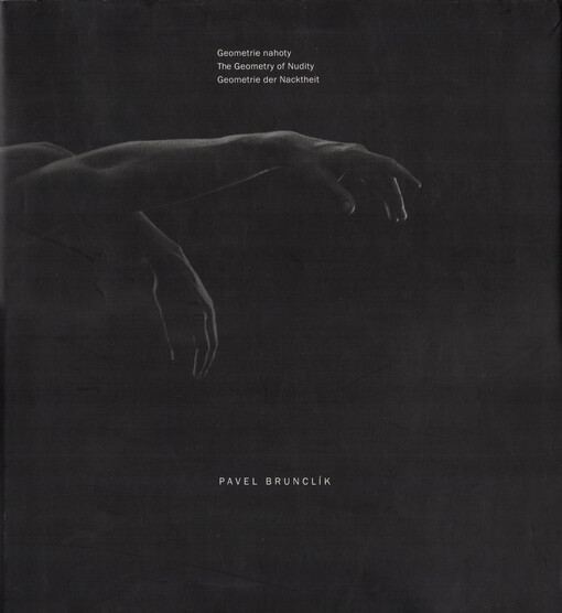Pavel Brunclík :geometrie nahoty = the geometry of nudity = Geometrie der Nacktheit /