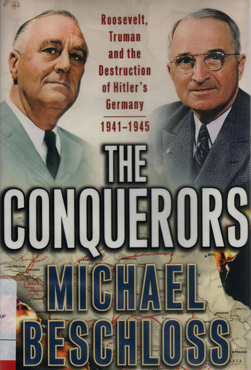 The conquerors : Roosevelt, Truman and the destruction of Hitler's Germany, 1941-1945