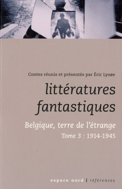 Littératures fantastiques : Belgique, terre de l'étrange. Tome III, 1914-1945