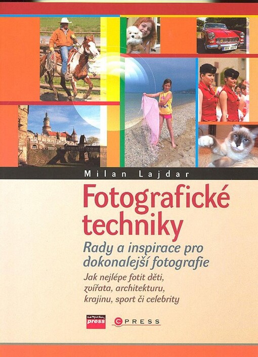 Fotografické techniky : rady a inspirace pro dokonalejší fotografie