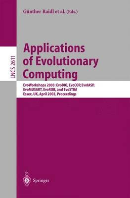 Applications of evolutionary computing : EvoWorkshops 2003: EvoBIQ, EvoCOP, EvoIASP, EvoMUSART, EvoRob, and EvoSTIM, Essex, UK, April 14-16, 2003 : proceedings