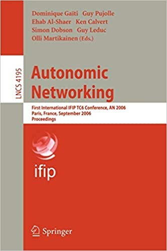 Autonomic Networking: First International IFIP TC6 Conference, AN 2006, Paris, France, September 27-29, 2006, Proceedings (Lecture Notes in Computer ... Networks and Telecommunications)