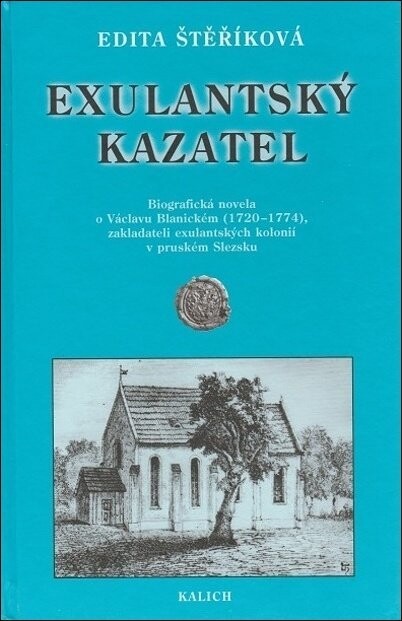 Exulantský kazatel : biografická novela o Václavu Blanickém (1720-1774), zakladateli exulantských kolonií v pruském Slezsku