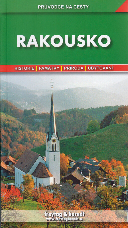 Rakousko : podrobné a přehledné informace o historii, kultuře, přírodě a turistickém zázemí Rakouska, 1. vyd.