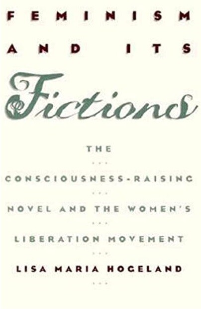 Feminism and its fictions : the consciousness-raising novel and the women's liberation movement   