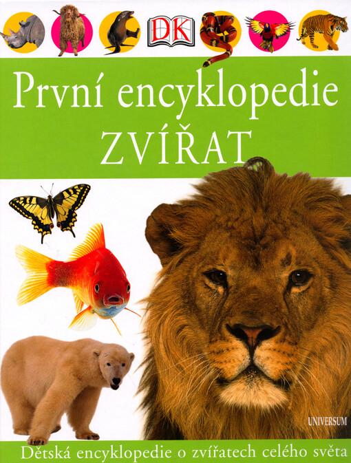 První encyklopedie zvířat: [dětská encyklopedie o zvířatech celého světa