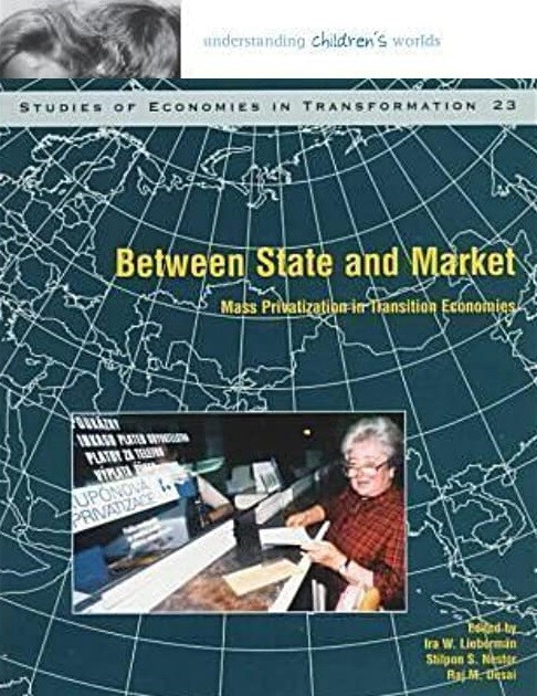 Between State and Market: Mass Privatization in Transition Economies (Studies of Economies in Transformation,)