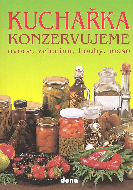 Kuchařka : konzervujeme ovoce, zeleninu, houby, maso