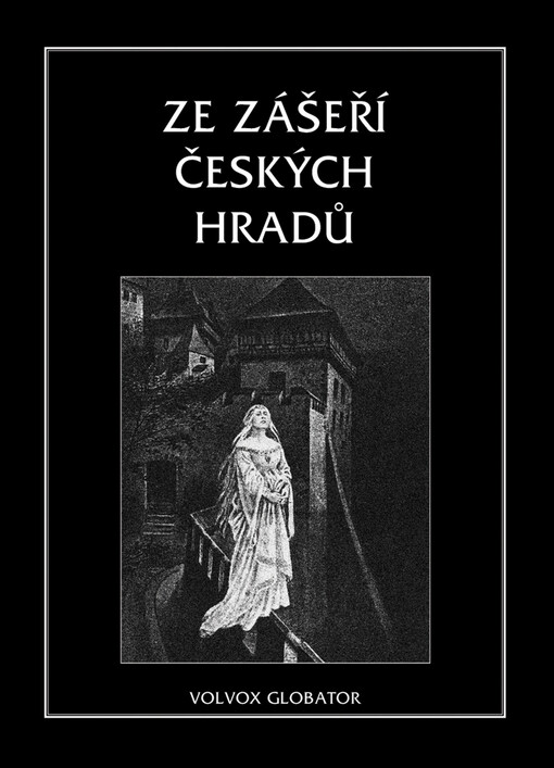 Ze zášeří českých hradů : sbírka historických a hradních pověsti