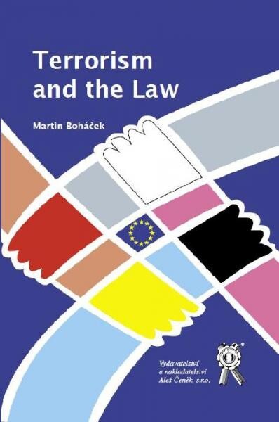 Terrorism and the Law : proceedings of papers to international scientific conference organized by and held at the University of Public Administration and International Relations, Prague in March 11, 2006