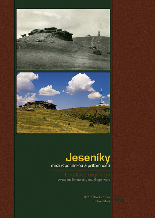 Jeseníky mezi vzpomínkou a přítomností =: Das Altvatergebirge zwischen Erinnerung und Gegenwart