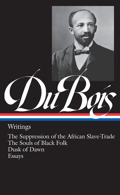 Writings. The suppression of the African slave-trade. The souls of black folk. Dusk of dawn. Essays and articles