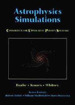 Astrophysics Simulations: The Consortium for Upper Level Physics Software/Book and Floppy Disk (Cups)