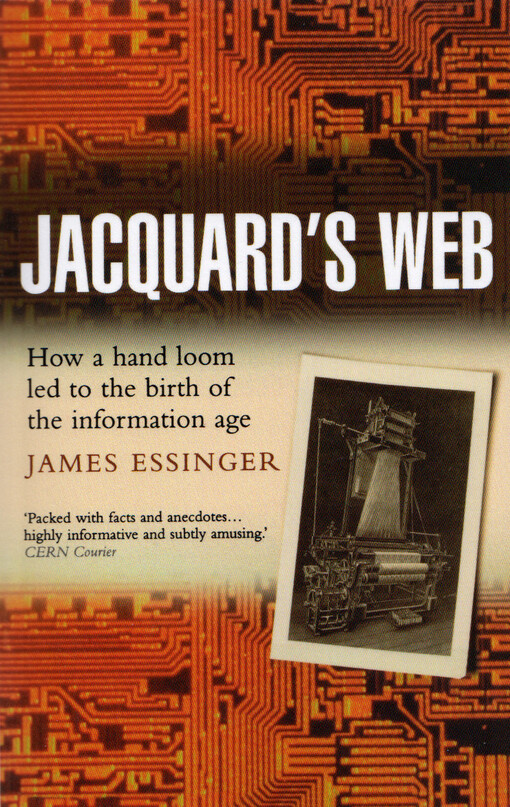 Jacquard's web : how a hand-loom led to the birth of the information age