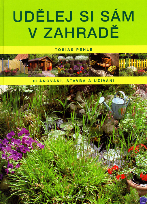 Udělej si sám v zahradě : plánování, stavba a užívání