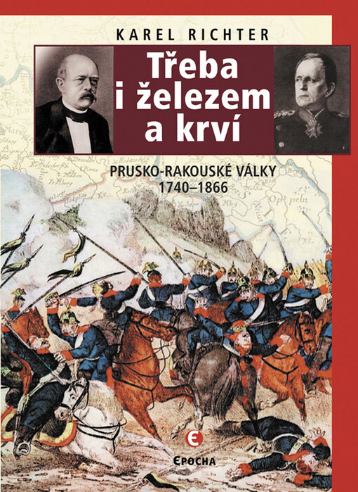 Třeba i železem a krví : prusko-rakouské války 1740-1866