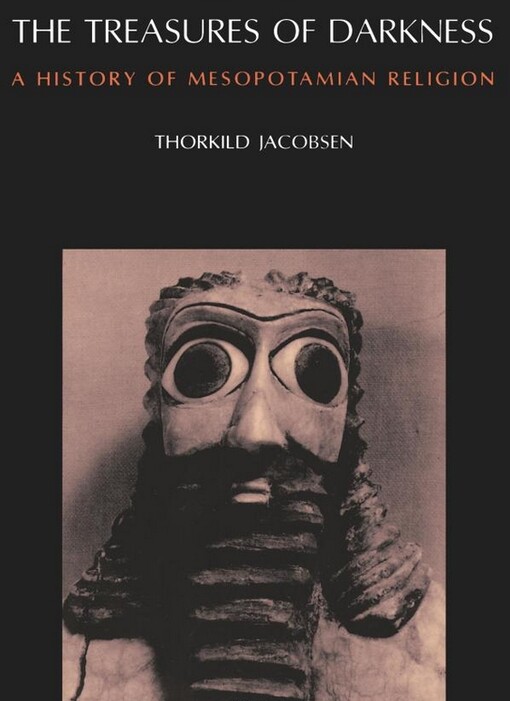 The Treasures of Darkness: A History of Mesopotamian Religion
