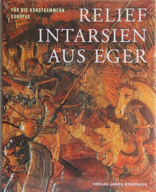 Reliefintarsien aus Eger : für die Kunstkammern Europas