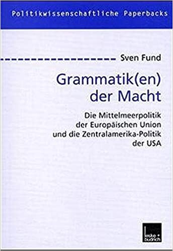 Grammatik(en) der Macht : die Mittelmeerpolitik der Europäischen Union und die Zentralamerika-Politik der USA