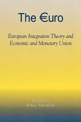 The Euro : european integration theory and economic and monetary union