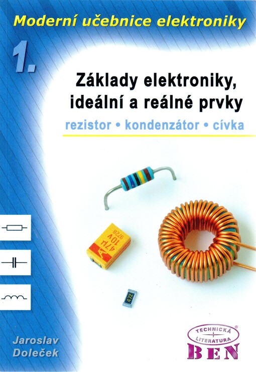 Moderní učebnice elektroniky. 1. díl, Základy elektroniky, ideální a reálné prvky : rezistor, kondenzátor, cívka