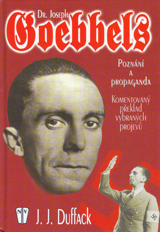 Dr. Joseph Goebbels: poznání a propaganda : komentovaný překlad vybraných projevů