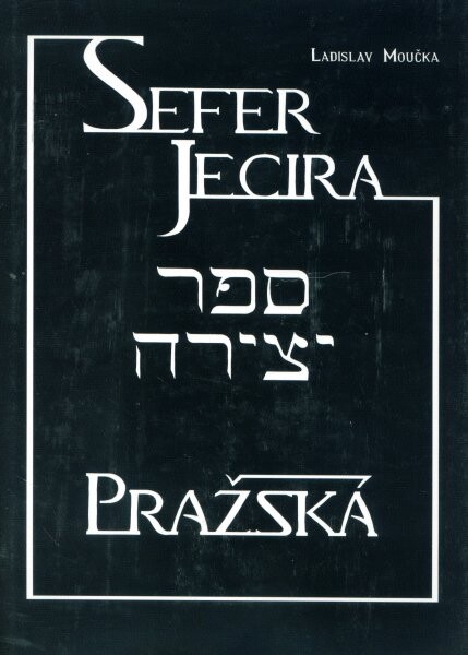 Sefer Jecira Pražská : 5 kapitol o vztazích Knihy Utváření a Genesis