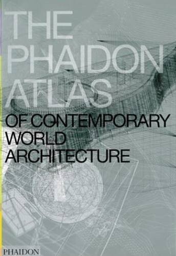 The Phaidon atlas of contemporary world architecture : comprehensive edition