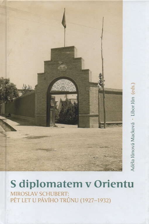S diplomatem v Orientu : Miroslav Schubert: Pět let u Pávího trůnu (1927-1932)