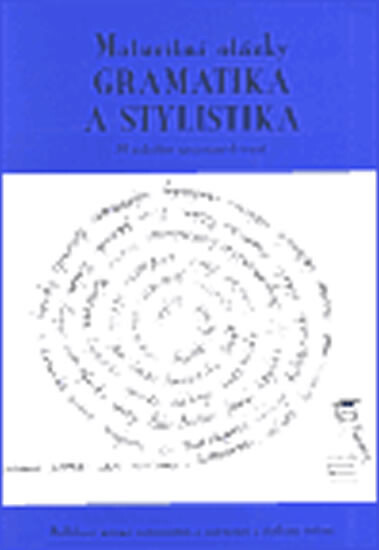 Maturitní otázky - gramatika a stylistika : 30 podrobně zpracovaných témat