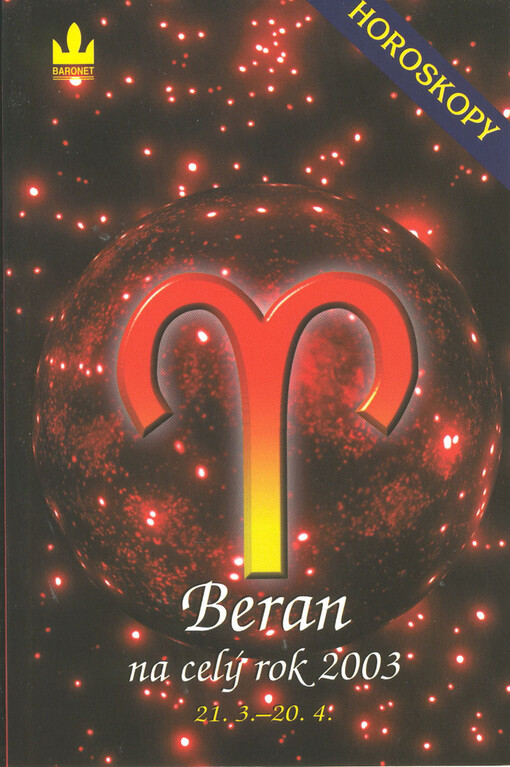 Beran : 21.3.-20.4. = Aries : 21.3.-20.4. = Beran na celý rok 2003 : 21.3.-20.4. : horoskopy (Var.) = Horoskopy na rok 2003 : beran : průvodce vaším osudem po celý rok 2003 (Var.)