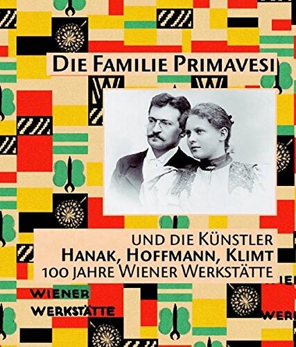 Die Familie Primavesi und die Künstler Hanak, Hoffmann, Klimt : 100 Jahre Wiener Werkstätte