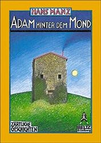 Adam hinter dem Mond : Zärtliche Geschichten : von Adam, seinem Grösserwerden und Hineinwachsen in den Umgang mit geliebten Menschen