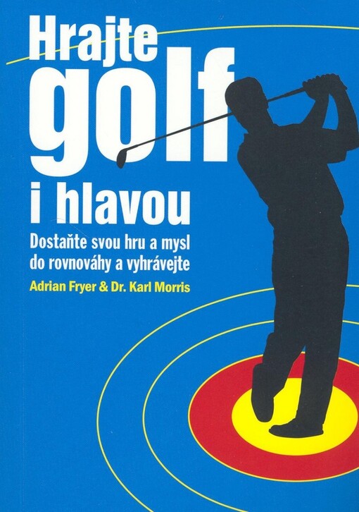 Hrajte golf i hlavou : dostaňte svou hru a mysl do rovnováhy a vyhrávejte