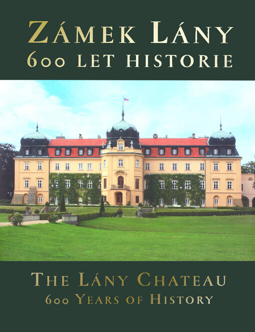 Zámek Lány: 600 let historie = The Lány Chateau : 600 years of history