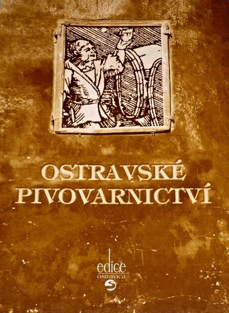Ostravské pivovarnictví, aneb, Jak Ostrava k pivu přišla