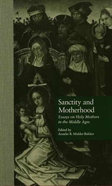 Sanctity and Motherhood: Essays on Holy Mothers in the Middle Ages (Garland Reference Library of the Humanities)