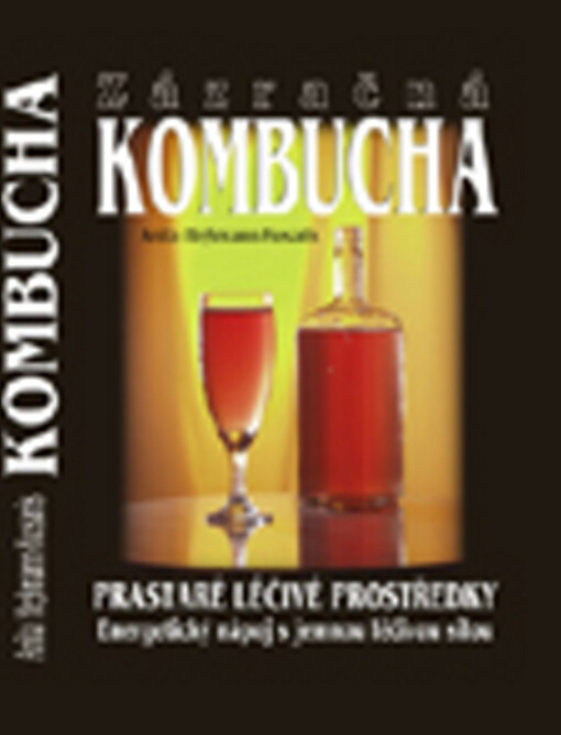 Zázračná kombucha : prastaré léčivé prostředky