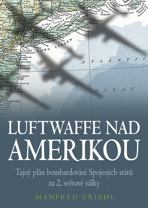 Luftwaffe nad Amerikou: tajný plán bombardování Spojených států za druhé světové války