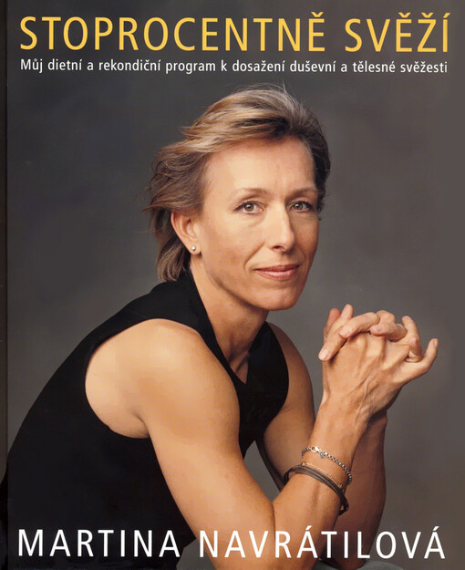 Stoprocentně svěží : můj dietní a rekondiční program, jak v šesti krocích dosáhnout tělesné i duševní svěžesti