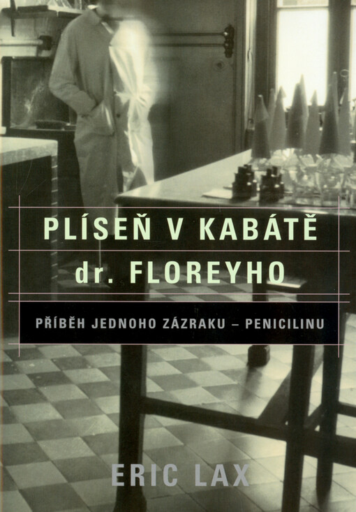Plíseň v kabátě dr. Floreyho: příběh jednoho zázraku - penicilinu