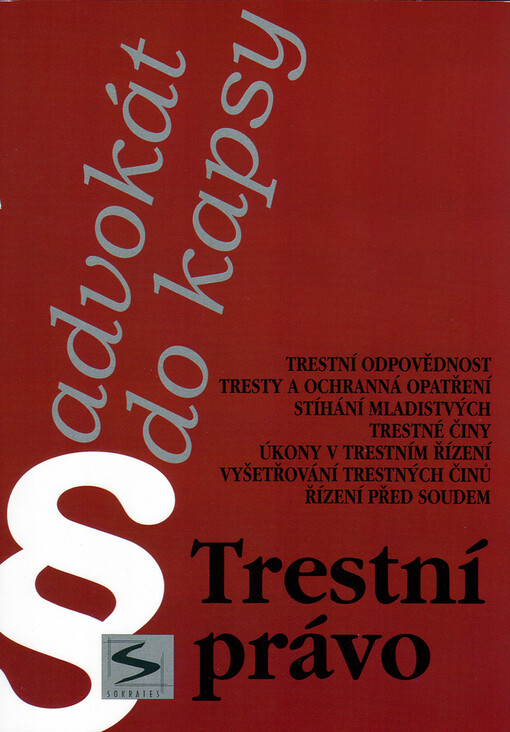 Trestní právo : trestní odpovědnost, tresty a ochranná opatření, stíhání mladistvých, trestné činy, úkony v trestním řízení, vyšetřování trestných činů, řízení před soudem