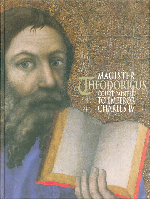 Magister Theodoricus, court painter of emperor Charles IV : the pictorial decoration of the shrines at Karlštejn castle