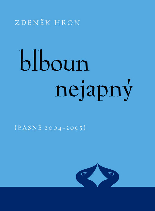 Blboun nejapný : (básně 2004-2005)
