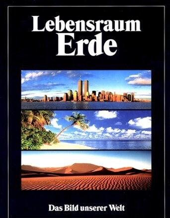 Lebensraum Erde : das Bild unserer Welt.