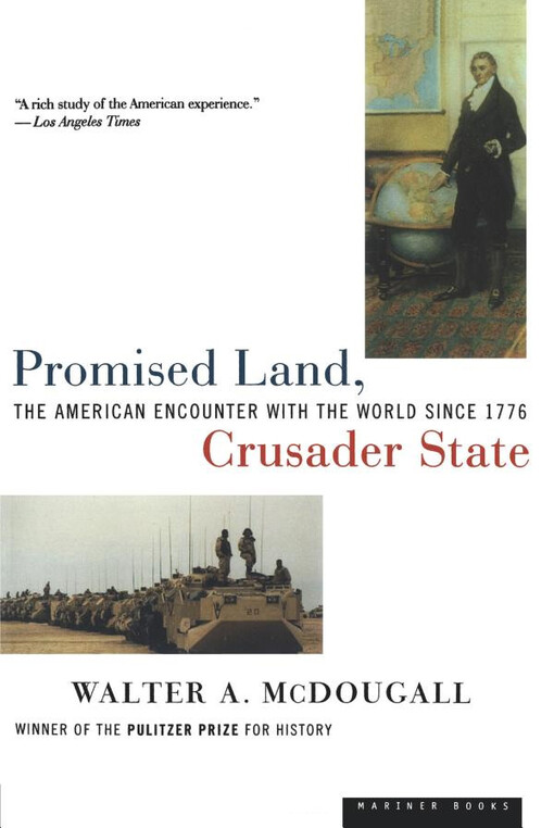 Promised land, crusader state : the american encounter with the world since 1776