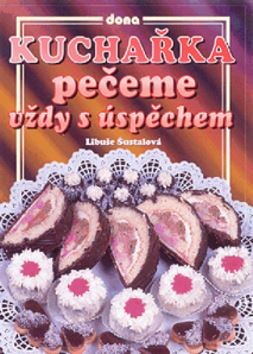 Kuchařka : pečeme vždy s úspěchem